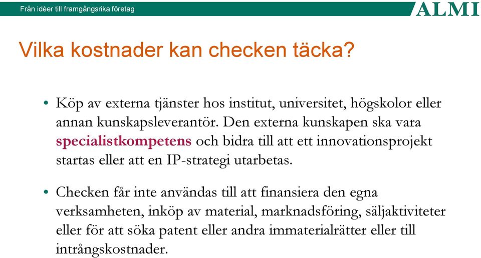 Den externa kunskapen ska vara specialistkompetens och bidra till att ett innovationsprojekt startas eller att en