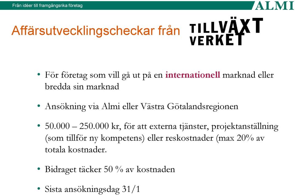 000 kr, för att externa tjänster, projektanställning (som tillför ny kompetens) eller