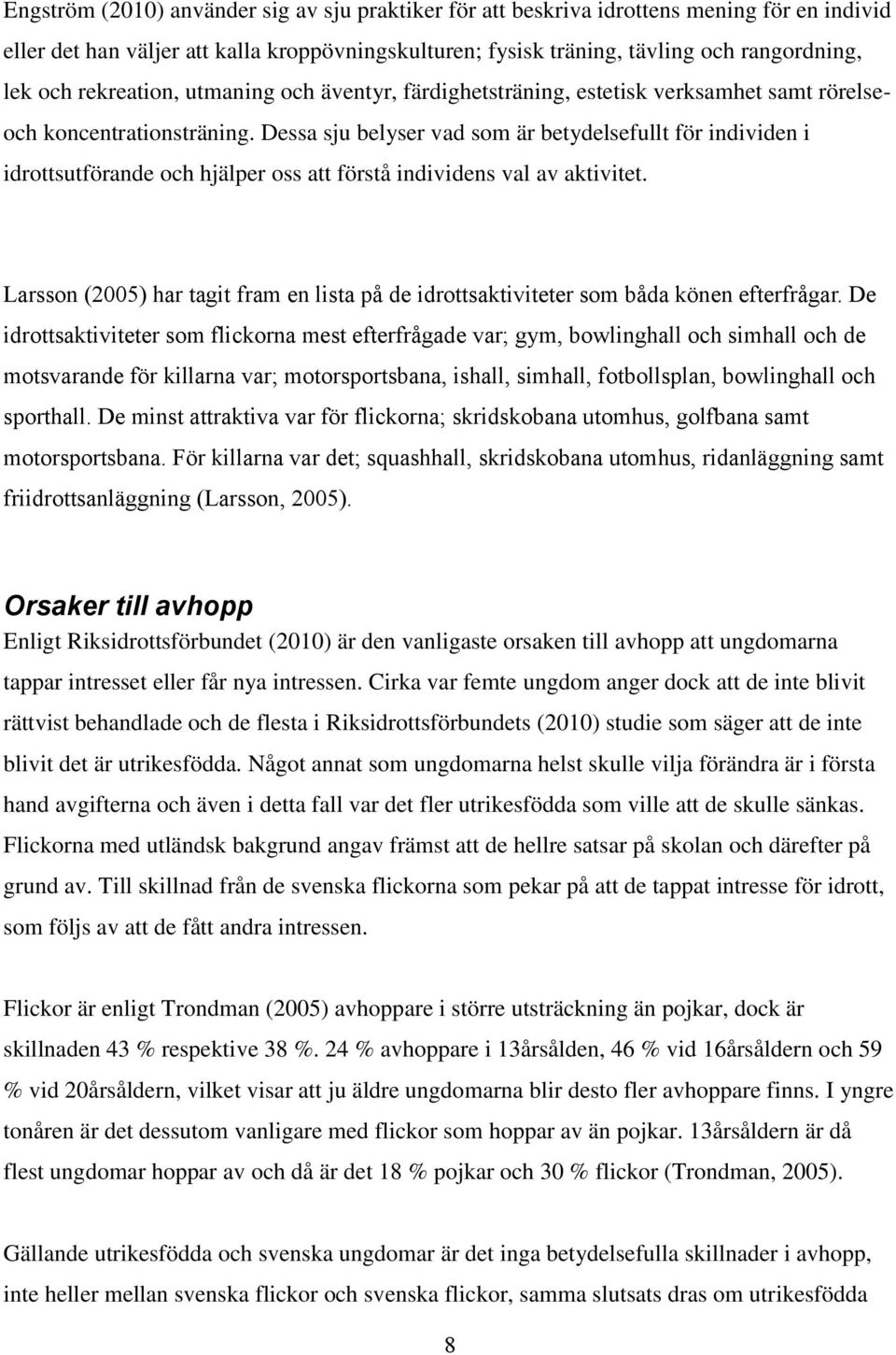 Dessa sju belyser vad som är betydelsefullt för individen i idrottsutförande och hjälper oss att förstå individens val av aktivitet.