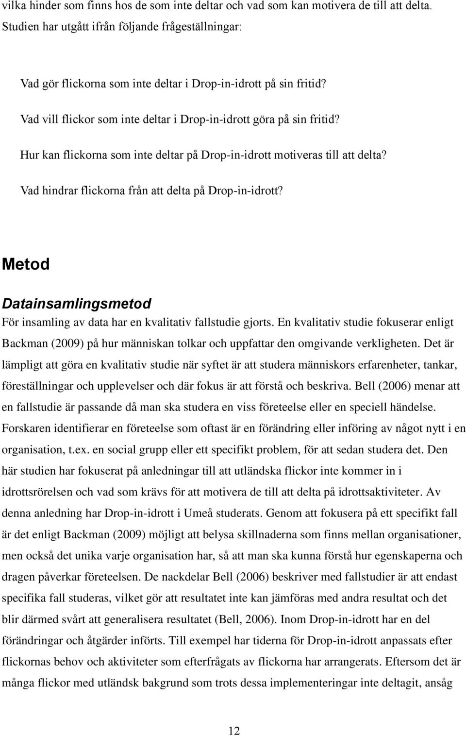 Hur kan flickorna som inte deltar på Drop-in-idrott motiveras till att delta? Vad hindrar flickorna från att delta på Drop-in-idrott?