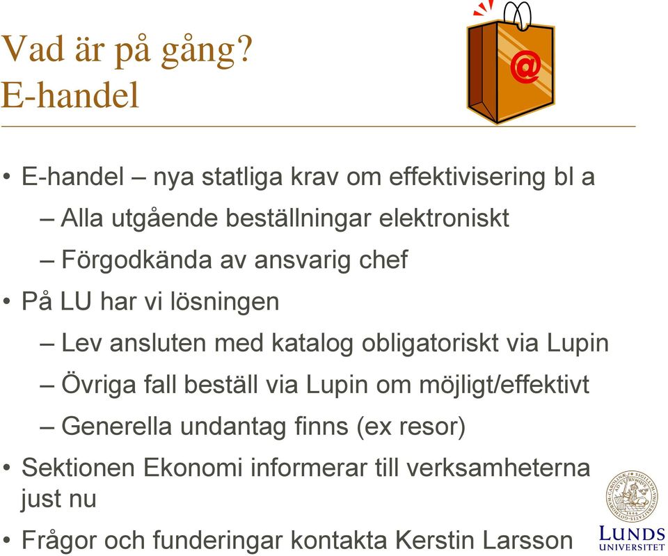 Förgodkända av ansvarig chef På LU har vi lösningen Lev ansluten med katalog obligatoriskt via Lupin