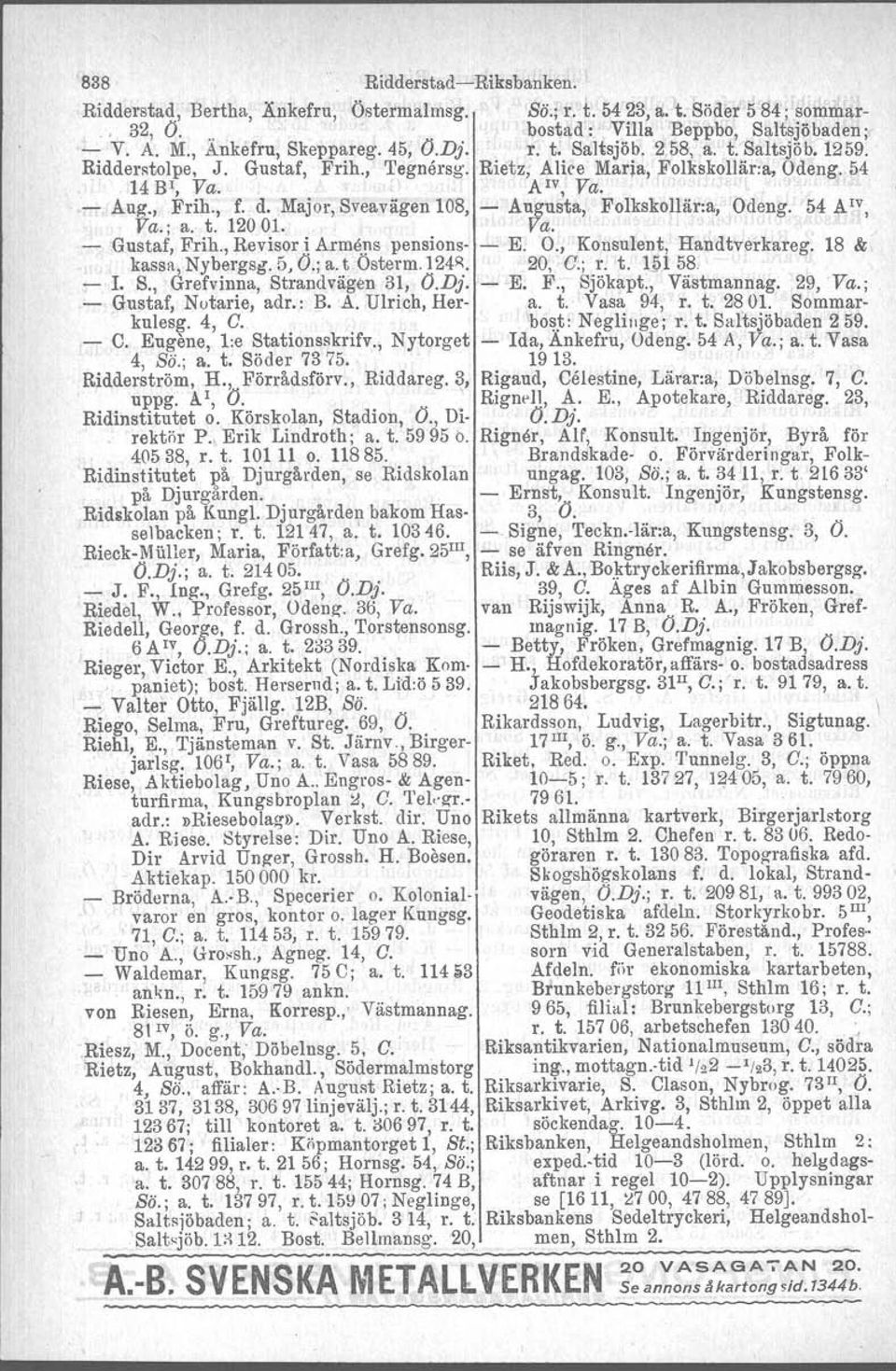 Major, Sveavägen 108, - Augusta, Folkskollär:a, Odeng. 54 A IV, Va.; a. t. 12001. - Gustaf, Frih., Revisyr ~Armens pensions- - E. O., Konsulent, Handtverkareg. 18 & kassll. A Nybergag.fi, O.; a. t Osterm,124~.