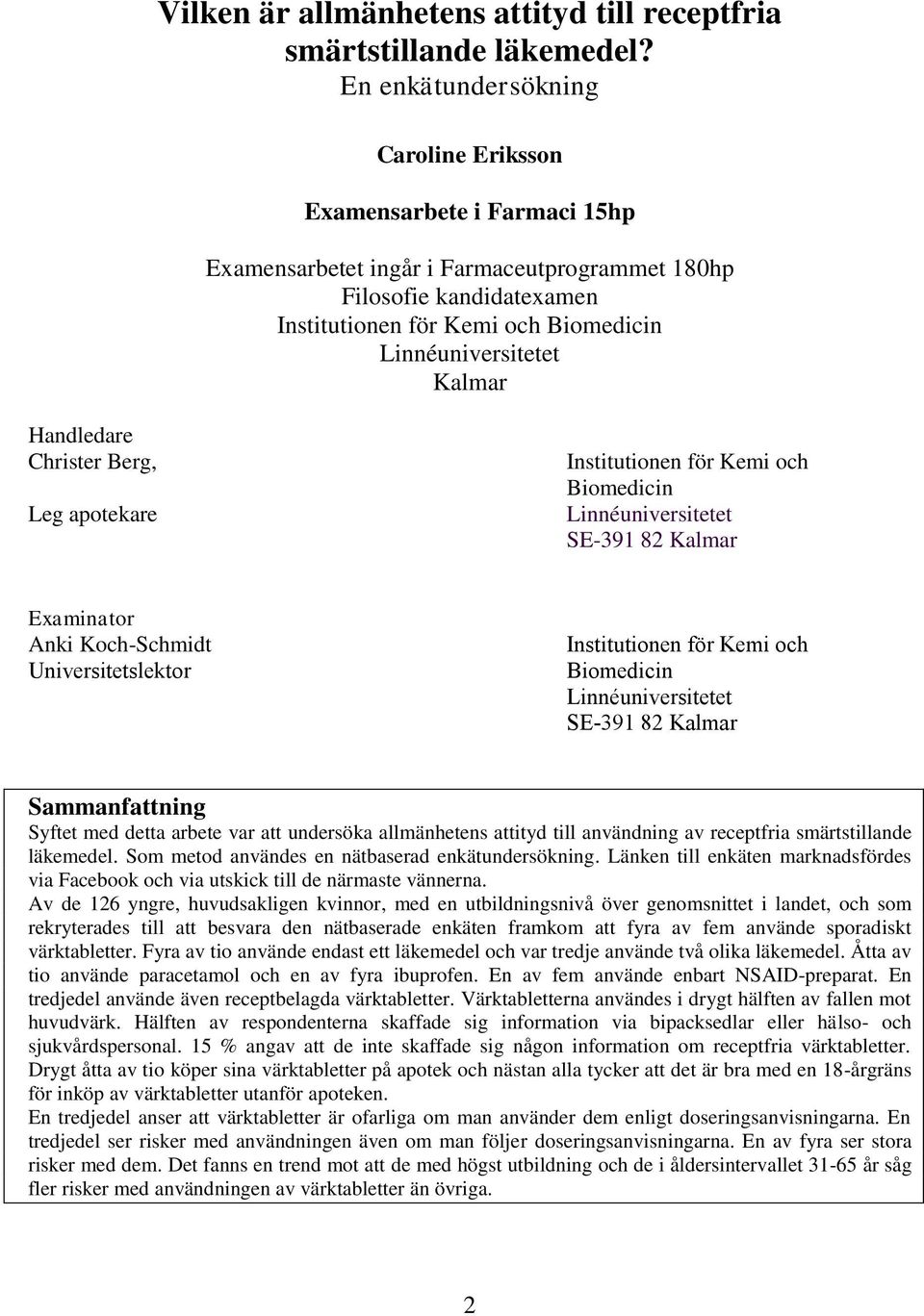 Kalmar Handledare Christer Berg, Leg apotekare Institutionen för Kemi och Biomedicin Linnéuniversitetet SE-391 82 Kalmar Examinator Anki Koch-Schmidt Universitetslektor Institutionen för Kemi och