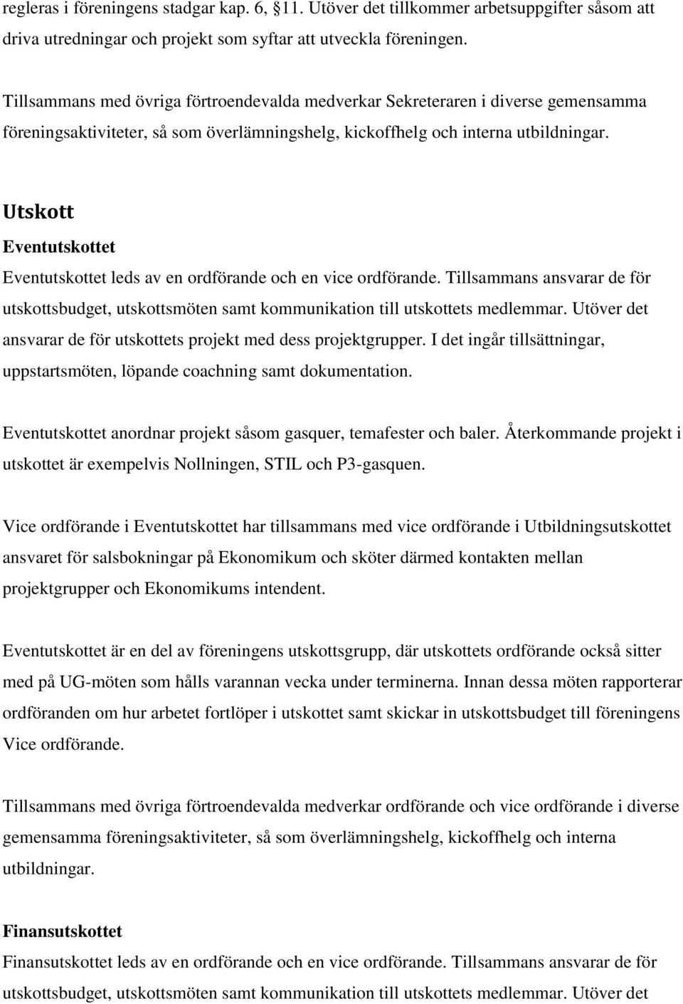 en ordförande och en vice ordförande. Tillsammans ansvarar de för utskottsbudget, utskottsmöten samt kommunikation till utskottets medlemmar.