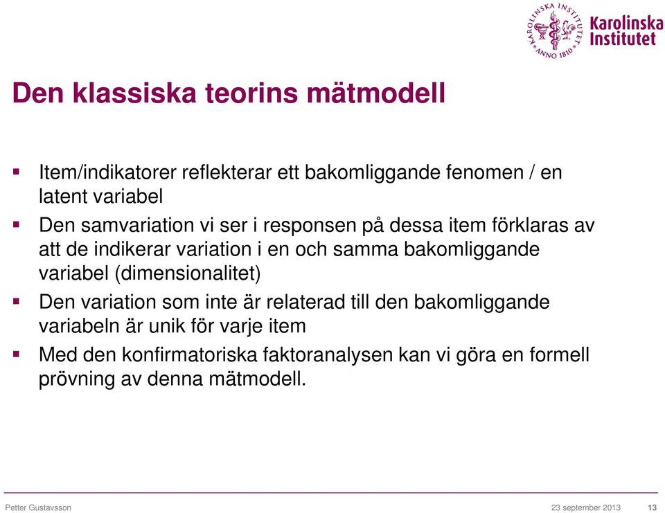 variabel (dimensionalitet) Den variation som inte är relaterad till den bakomliggande variabeln är unik för varje item