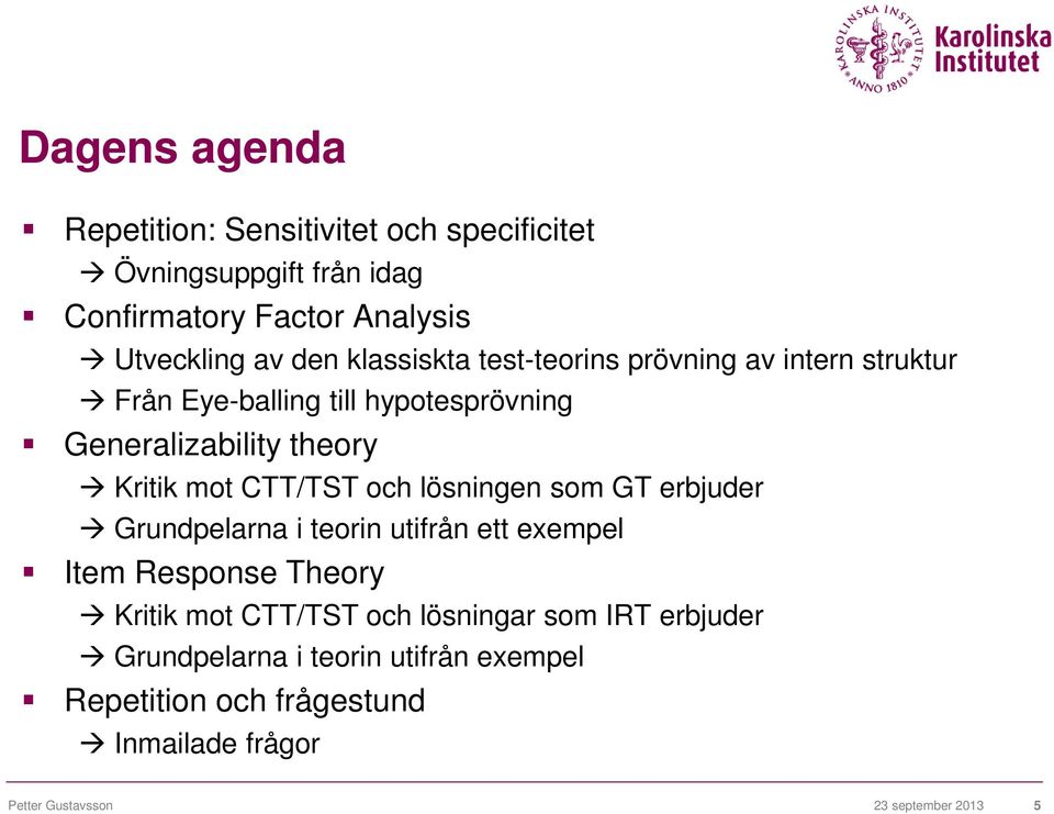 CTT/TST och lösningen som GT erbjuder Grundpelarna i teorin utifrån ett exempel Item Response Theory Kritik mot CTT/TST och