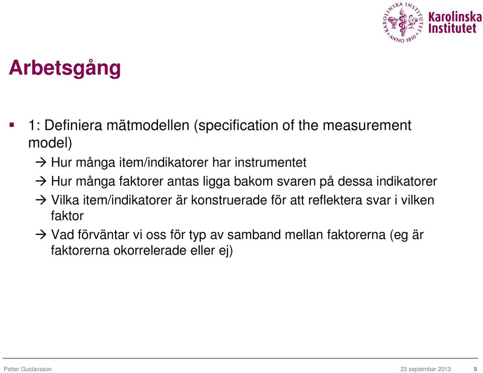 Vilka item/indikatorer är konstruerade för att reflektera svar i vilken faktor Vad förväntar vi oss