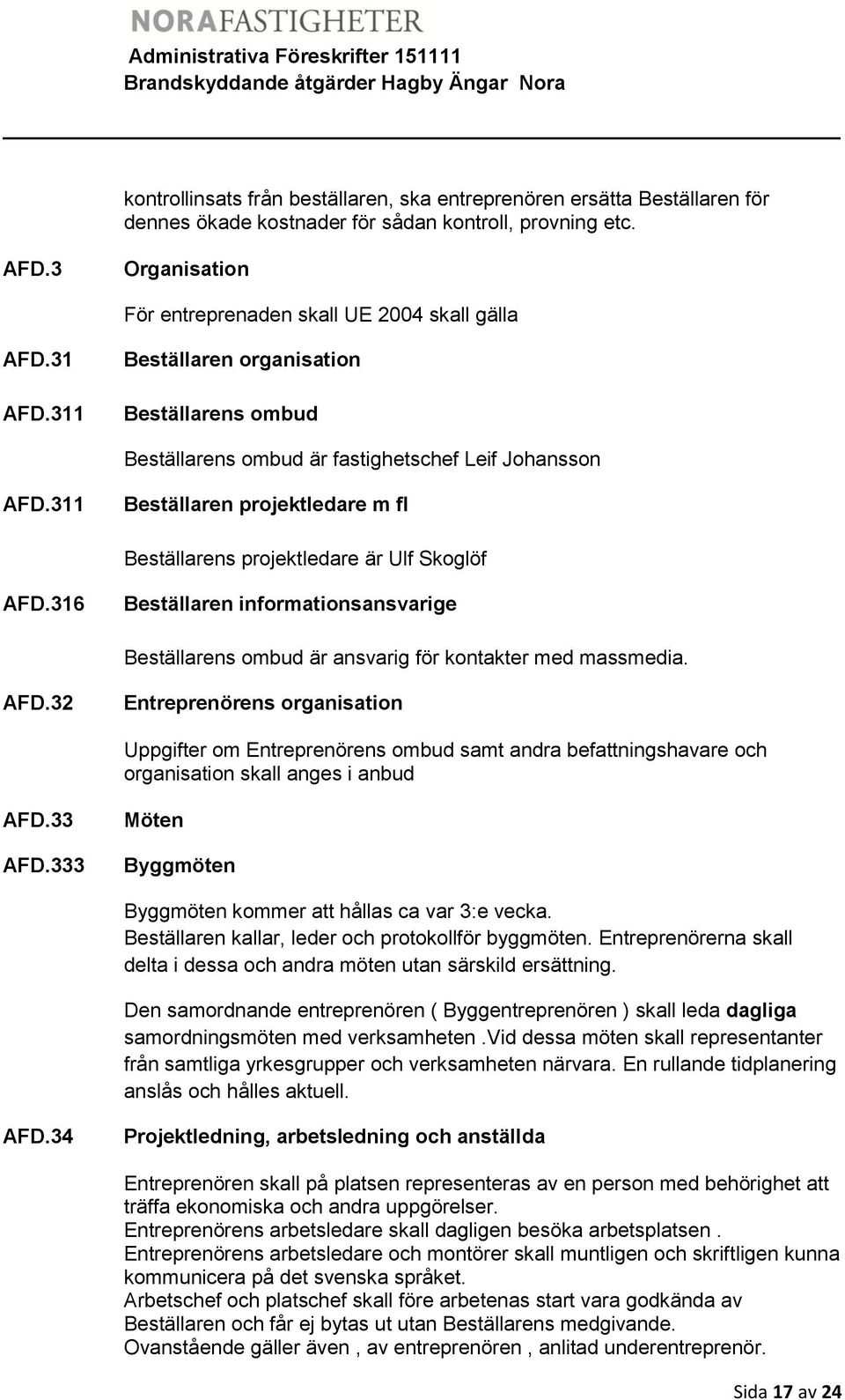 316 Beställaren informationsansvarige Beställarens ombud är ansvarig för kontakter med massmedia. AFD.