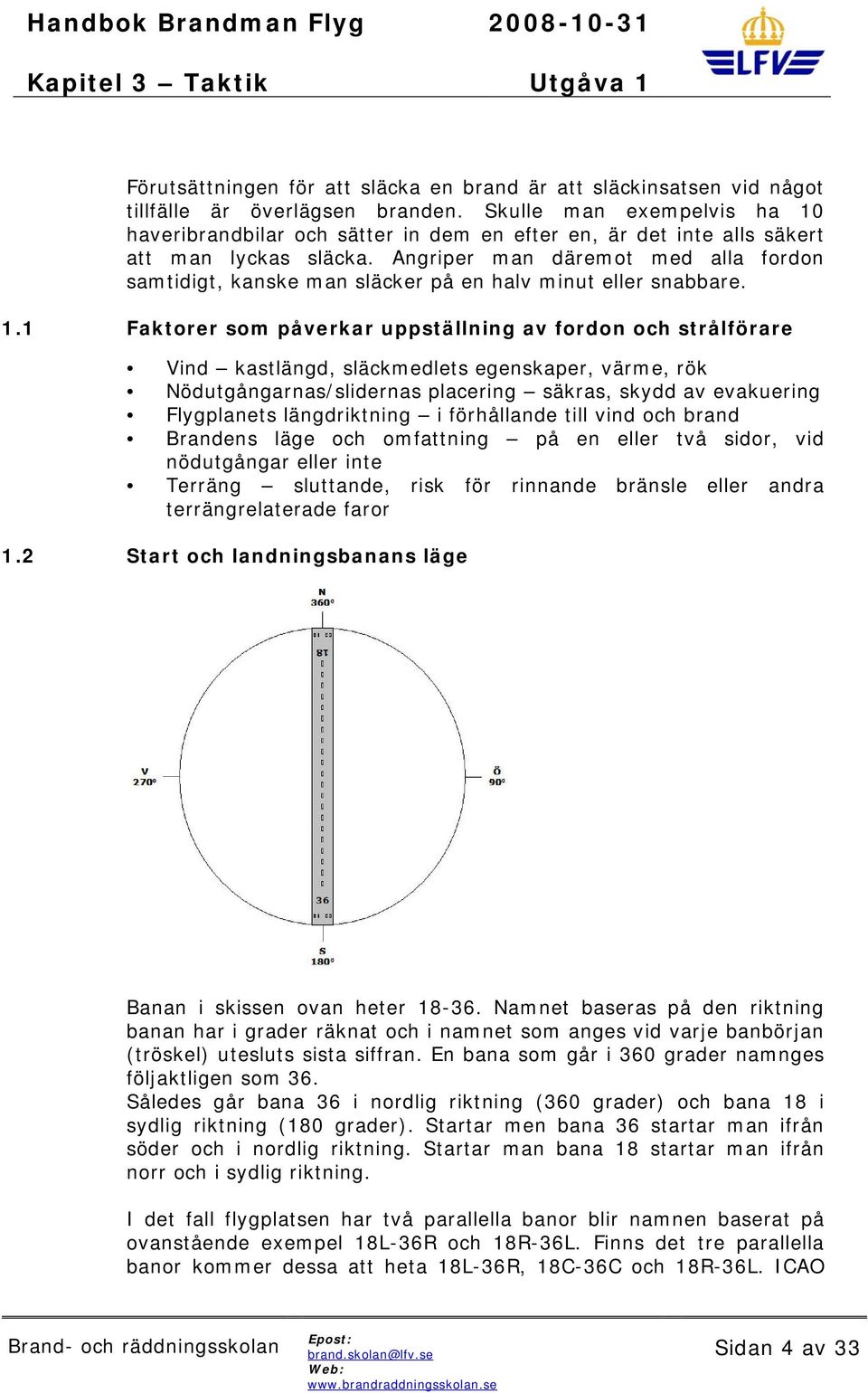 Angriper man däremot med alla fordon samtidigt, kanske man släcker på en halv minut eller snabbare. 1.