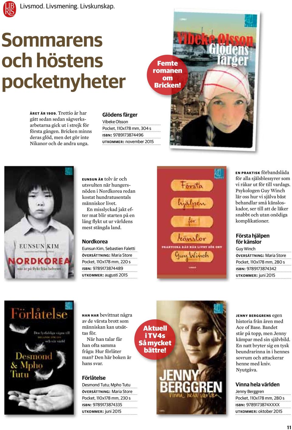 Glödens färger Vibeke Olsson Pocket, 110x178 mm, 304 s isbn: 9789173874496 utkommer: november 2015 Eunsun är tolv år och utsvulten när hungersnöden i Nordkorea redan kostat hundratusentals människor