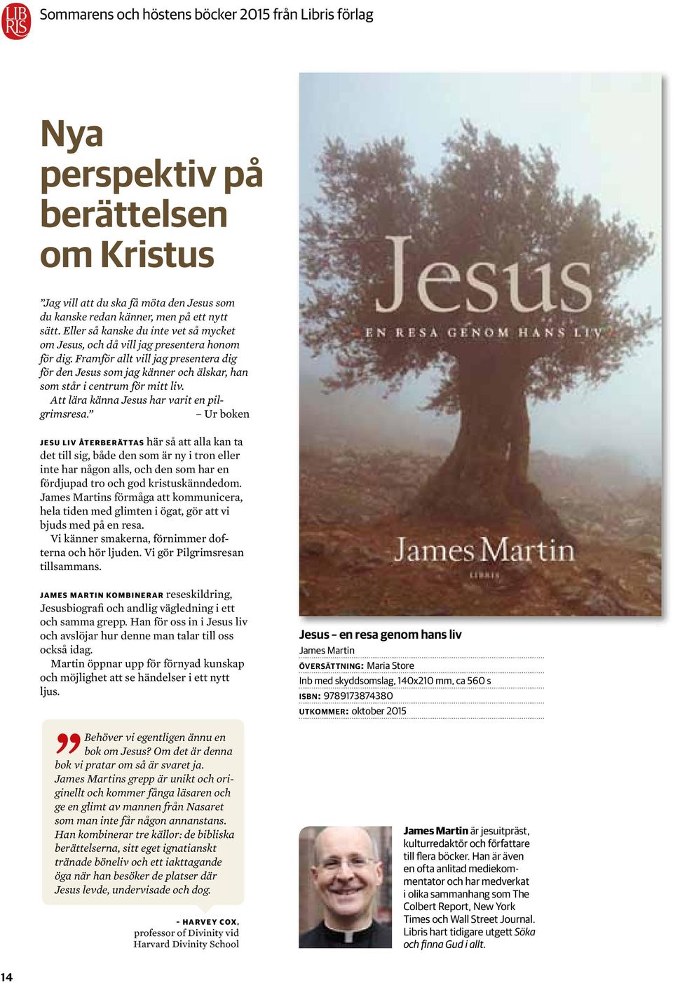 Framför allt vill jag presentera dig för den Jesus som jag känner och älskar, han som står i centrum för mitt liv. Att lära känna Jesus har varit en pilgrimsresa.