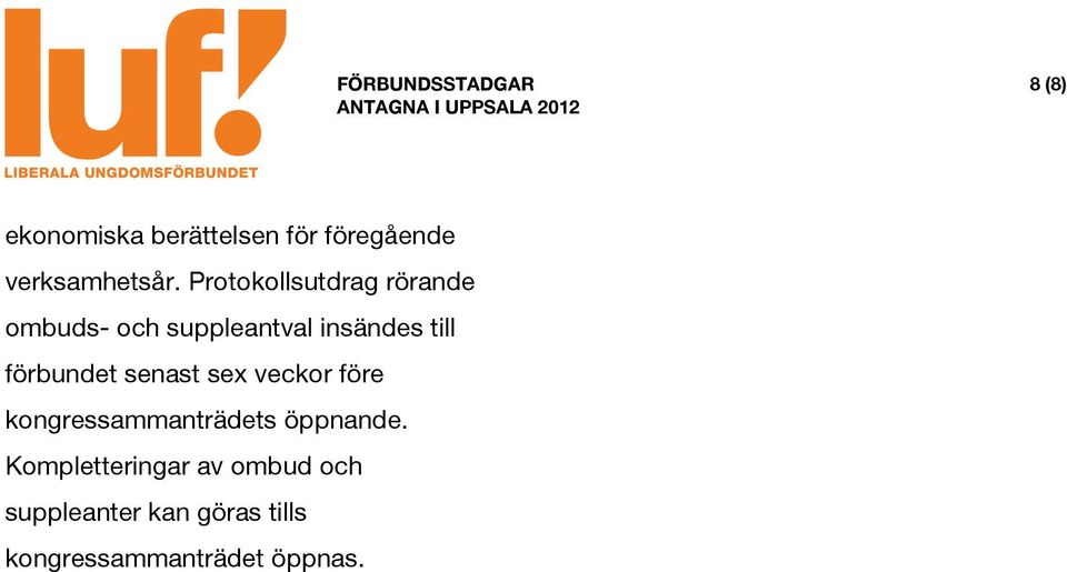 till förbundet senast sex veckor före Kompletteringar av