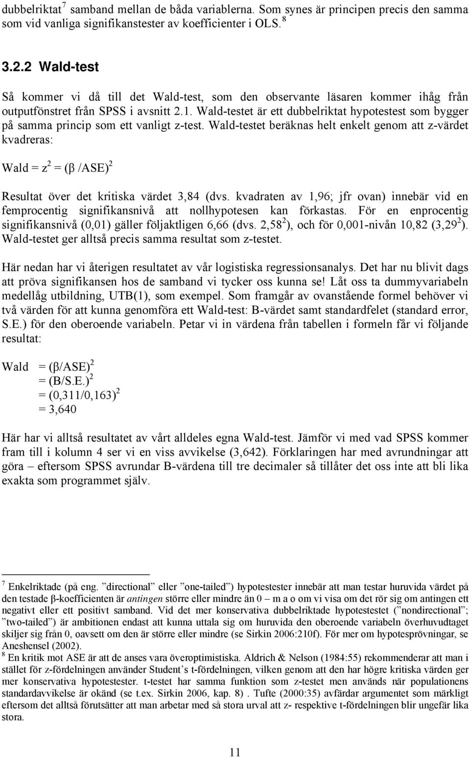 Wald-testet är ett dubbelriktat hypotestest som bygger på samma princip som ett vanligt z-test.