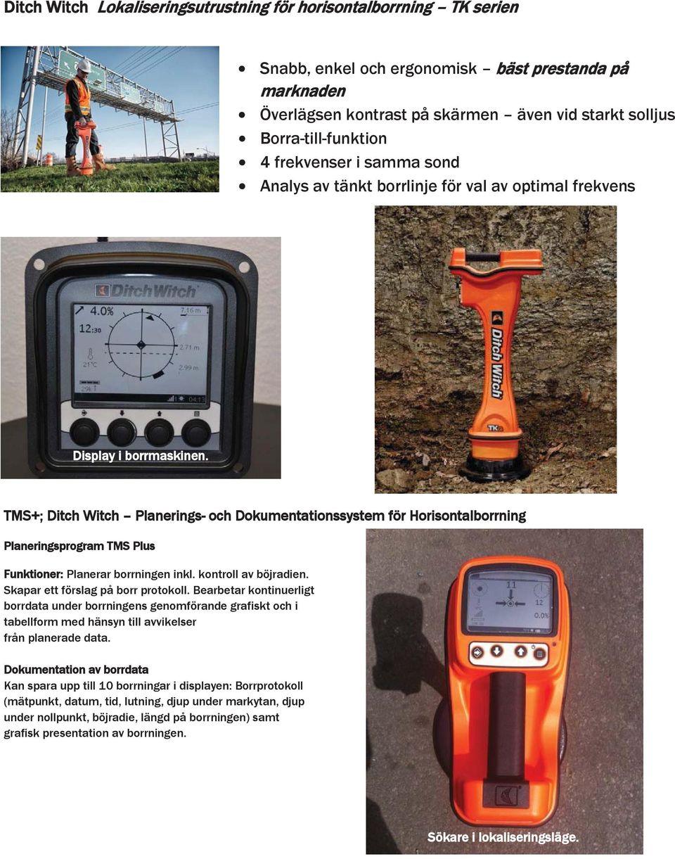 TMS+; Ditch Witch Planerings- och Dokumentationssystem för Horisontalborrning Planeringsprogram TMS Plus Funktioner: Planerar borrningen inkl. kontroll av böjradien.