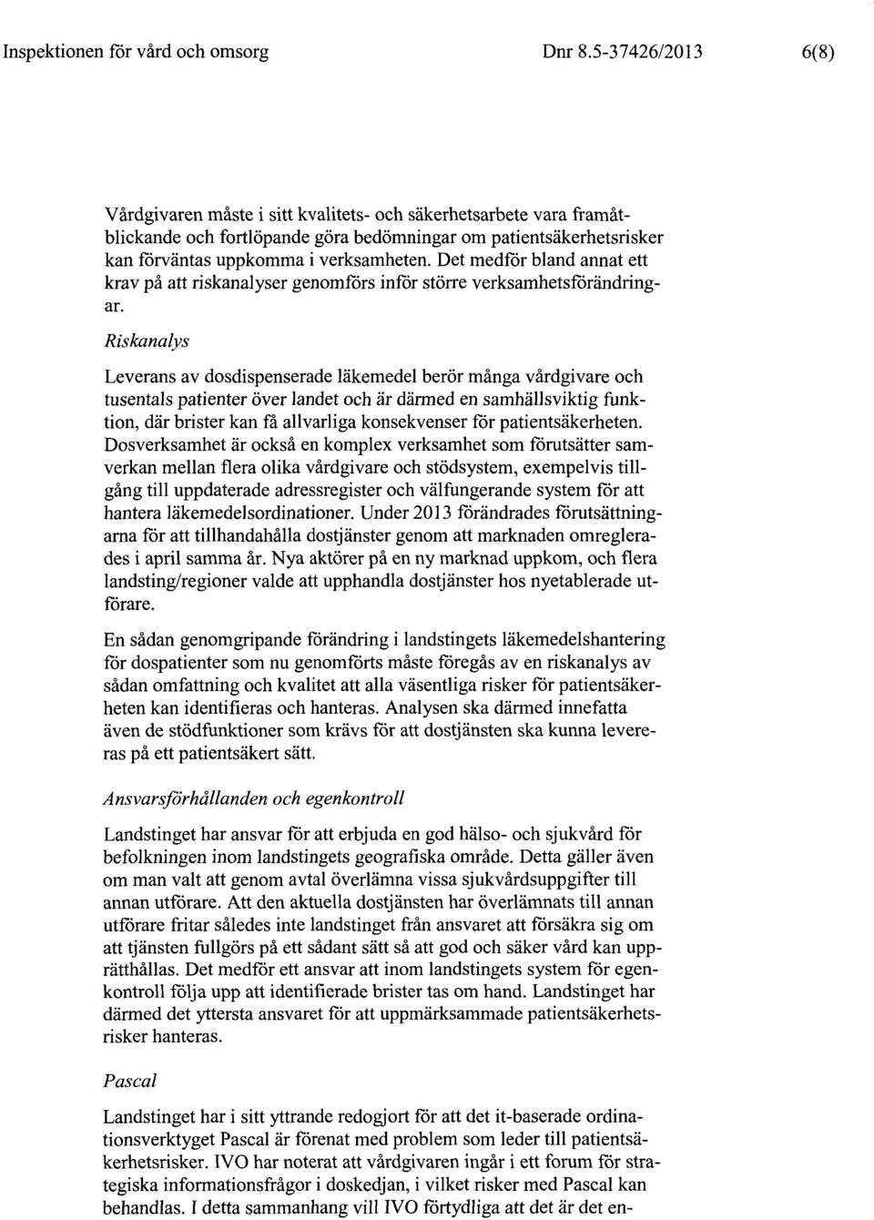 Det medför bland annat ett krav på att riskanalyser genomförs inför större verksamhetsförändringar.