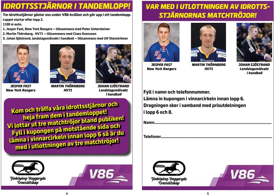 Johan Sjöstrand, landslagsmålvakt i handboll tillsammans med Ulf Stenströmer VAR MED I UTLOTTNINGEN AV IDROTTS- STJÄRNORNAS MATCHTRÖJOR!