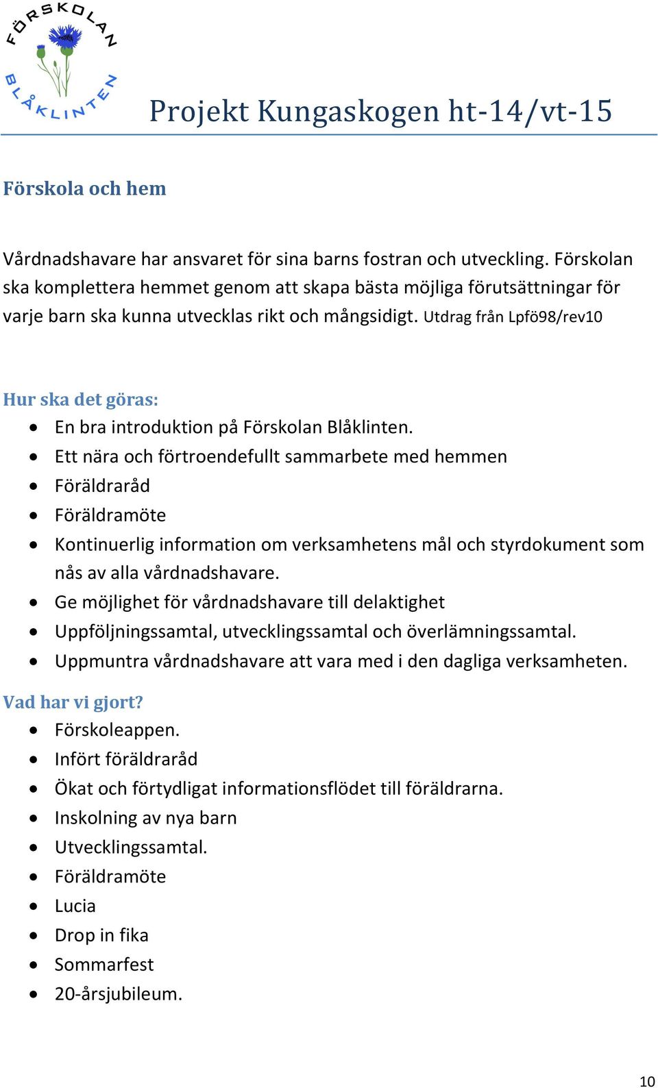Utdrag från Lpfö98/rev10 Hur ska det göras: En bra introduktion på Förskolan Blåklinten.