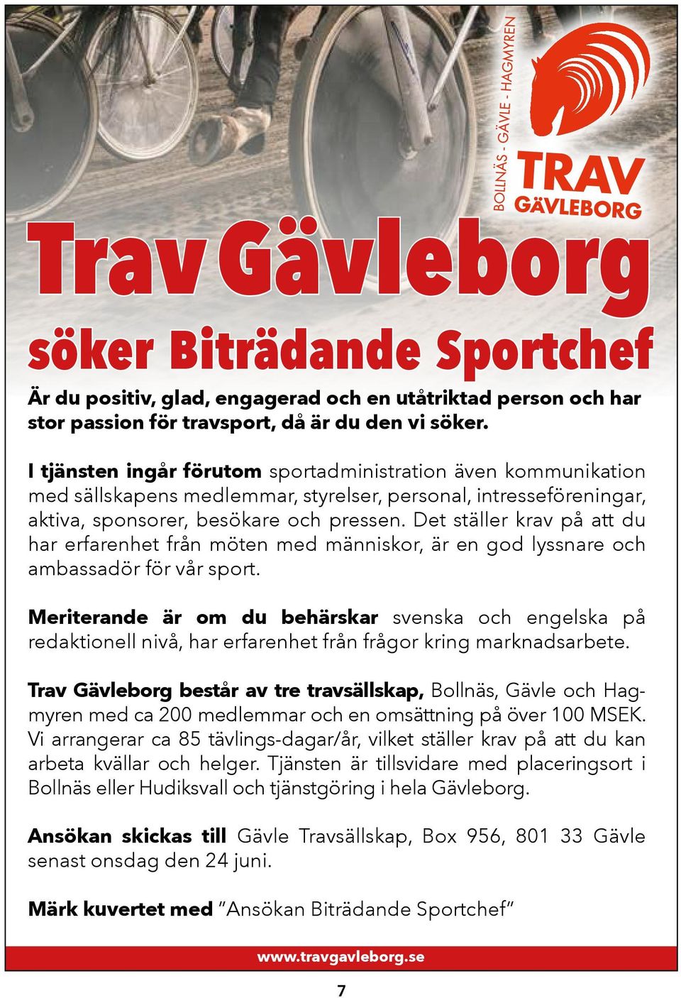 Det ställer krav på att du har erfarenhet från möten med människor, är en god lyssnare och ambassadör för vår sport.