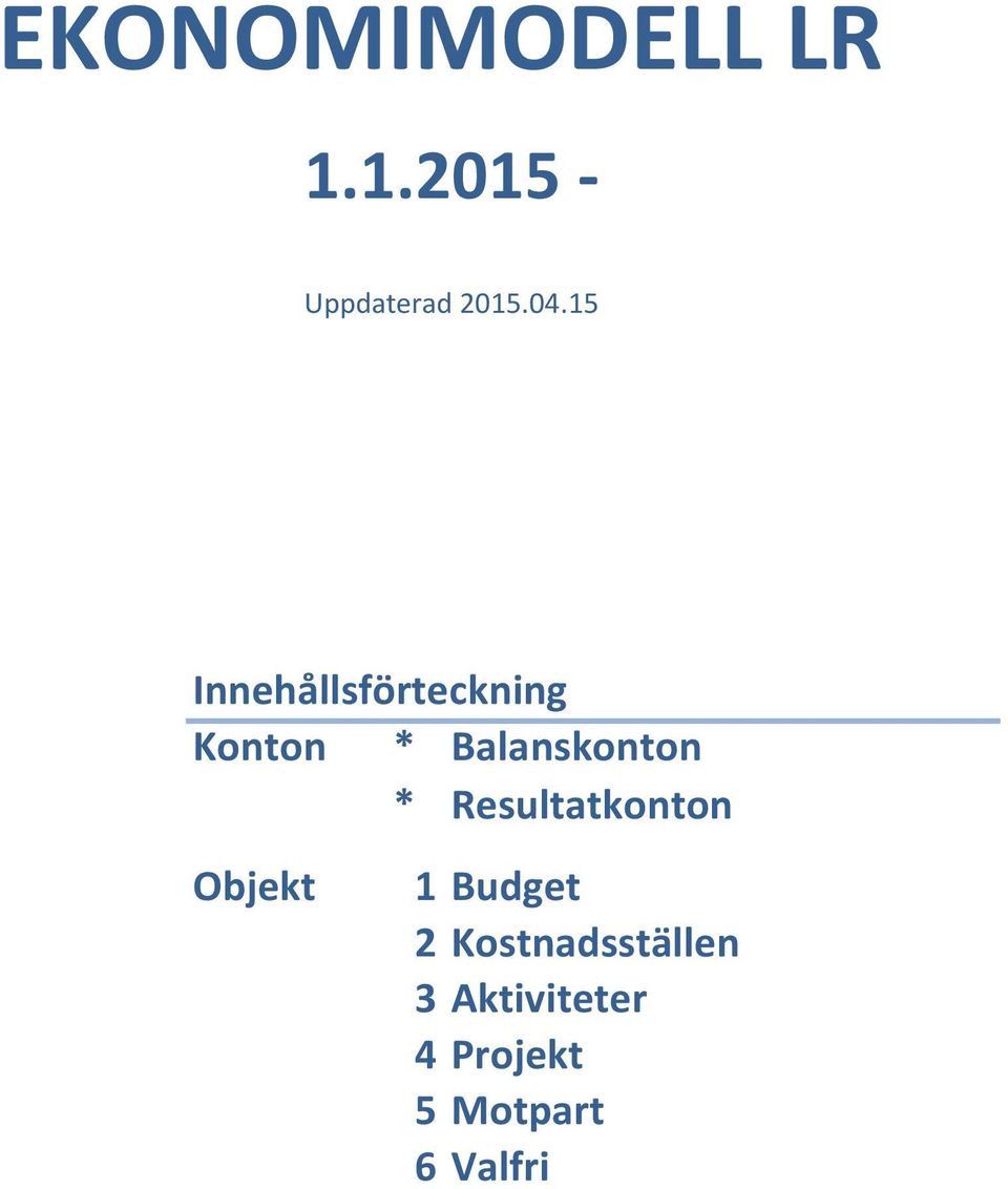 * Resultatkonton Objekt 1 Budget 2