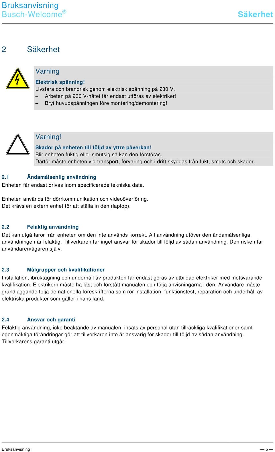 3 /#Neustruktur#/Online-Dokumentation (+KNX)/Sicherheitshinweise und Hinweise (--> Für alle Dokumente <--)/Hinweise - Sachschäden/Achtung - Beschädigung durch äußere Einwirkungen @