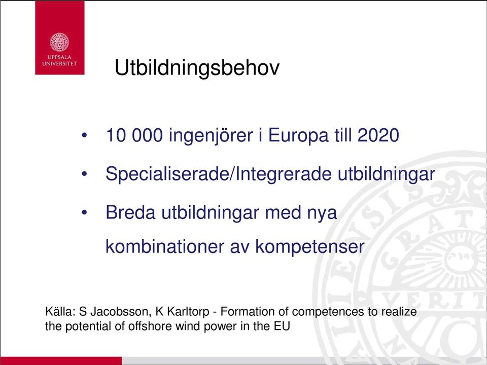 kombinationer av kompetenser Källa: S Jacobsson, K Karltorp -