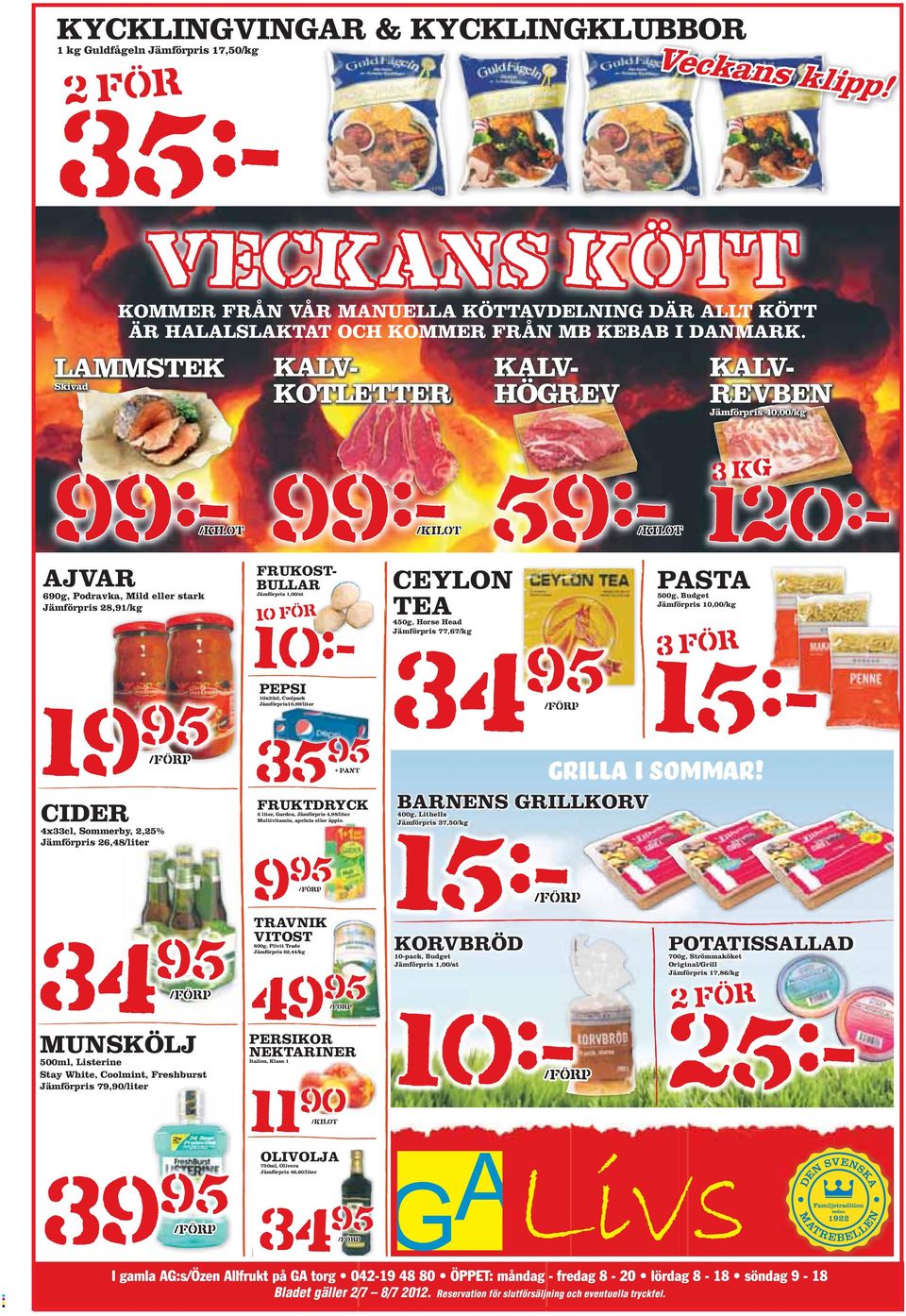 LAMMSTEK Skivad KALV- KOTLETTER KALV- HÖGREV KALV- REVBEN Jämförpris 40,00/kg 99:- 99:- 59:- /kilot /kilot /kilot 3 kg 35:- 120:- AJVAR 690g, Podravka, Mild eller stark Jämförpris 28,91/kg 19 95