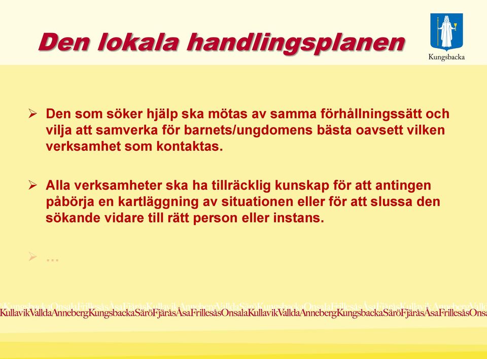 Alla verksamheter ska ha tillräcklig kunskap för att antingen påbörja en kartläggning