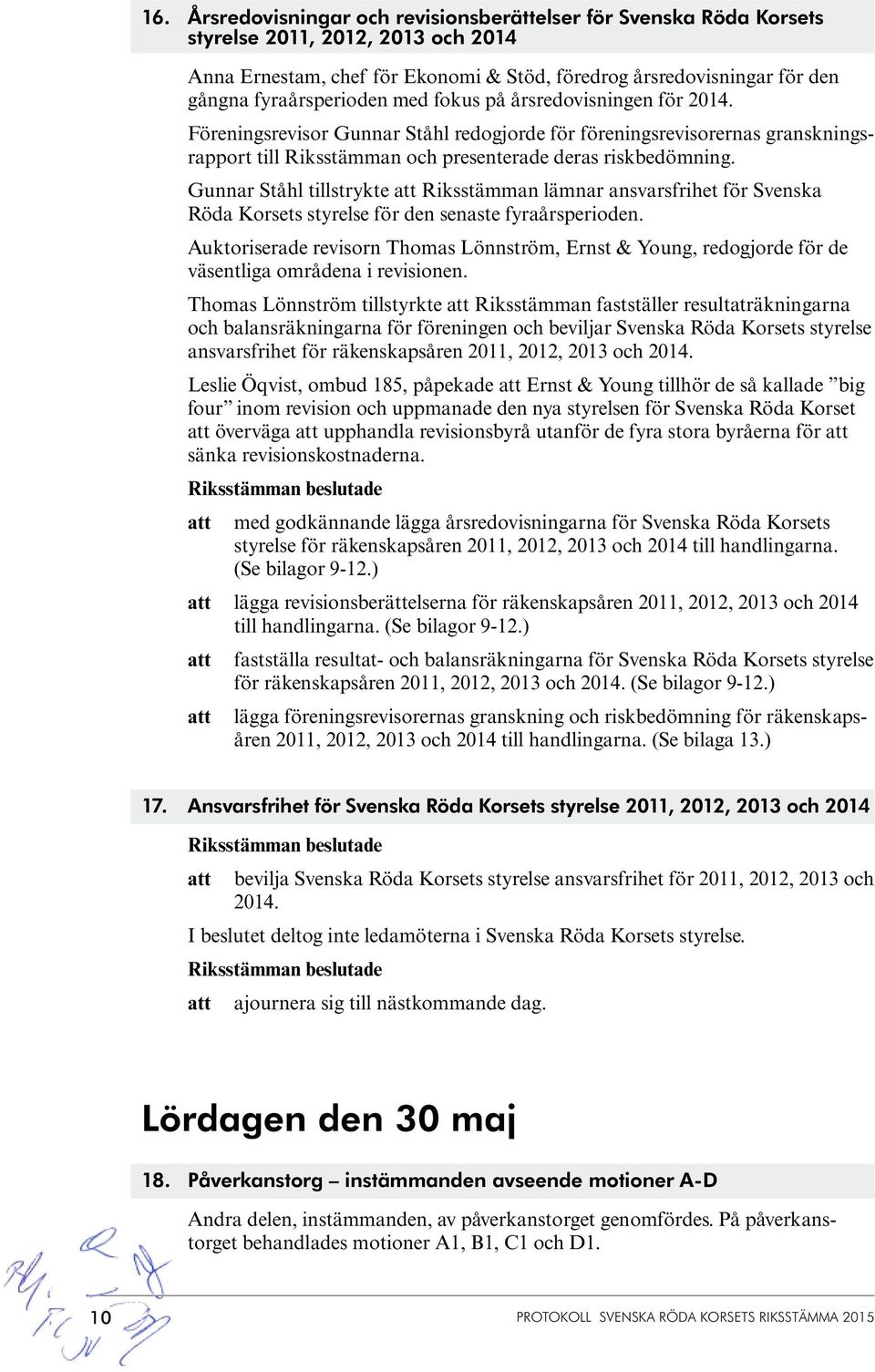 Gunnar Ståhl tillstrykte Riksstämman lämnar ansvarsfrihet för Svenska Röda Korsets styrelse för den senaste fyraårsperioden.