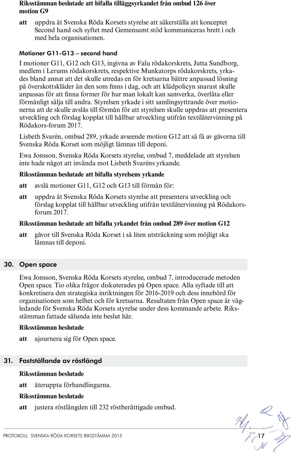 Motioner G11-G13 second hand I motioner G11, G12 och G13, ingivna av Falu rödakorskrets, Jutta Sundborg, medlem i Lerums rödakorskrets, respektive Munkatorps rödakorskrets, yrkades bland annat det