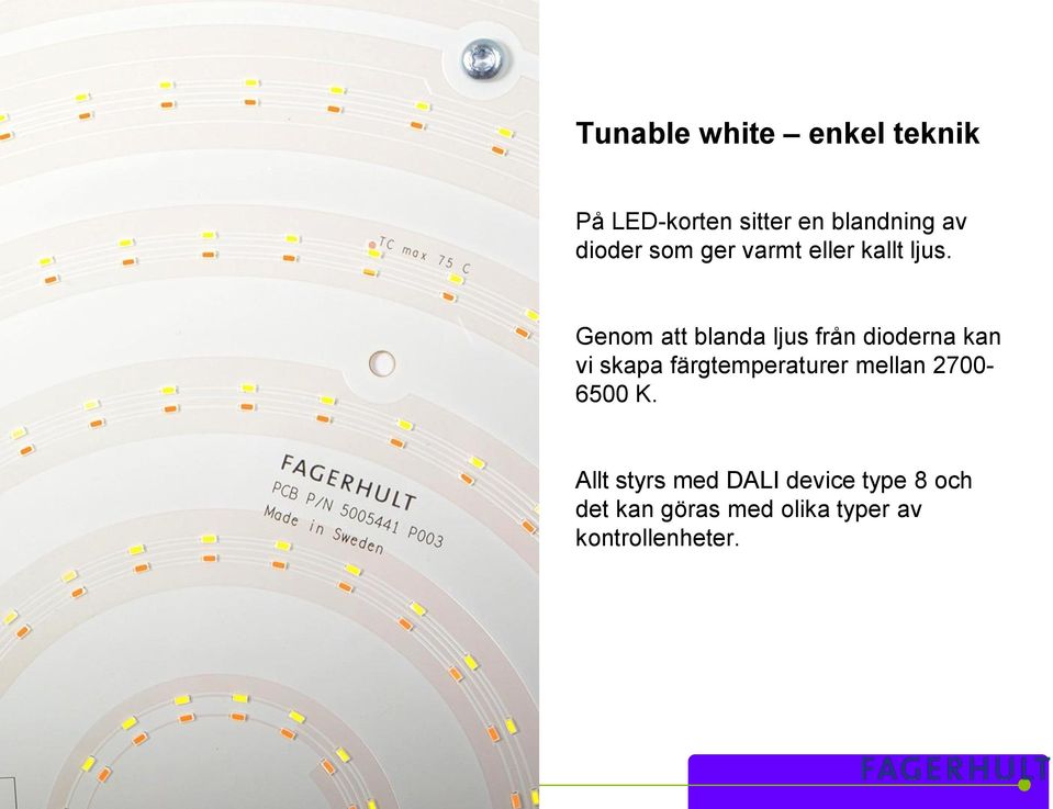 Genom att blanda ljus från dioderna kan vi skapa färgtemperaturer