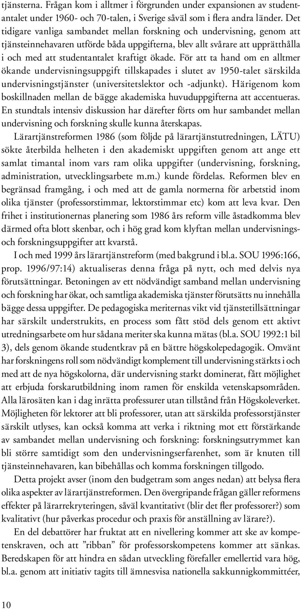 För att ta hand om en alltmer ökande undervisningsuppgift tillskapades i slutet av 1950-talet särskilda undervisningstjänster (universitetslektor och -adjunkt).