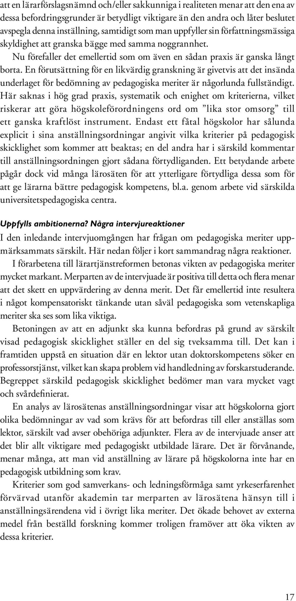 En förutsättning för en likvärdig granskning är givetvis att det insända underlaget för bedömning av pedagogiska meriter är någorlunda fullständigt.