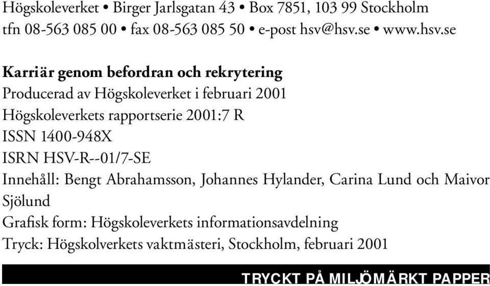 rapportserie 2001:7 R ISSN 1400-948X ISRN HSV-R--01/7-SE Innehåll: Bengt Abrahamsson, Johannes Hylander, Carina Lund och