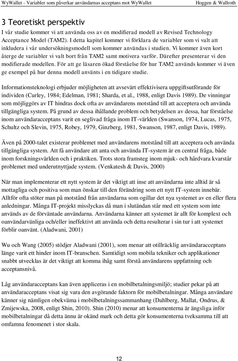 Vi kommer även kort återge de variabler vi valt bort från TAM2 samt motivera varför. Därefter presenterar vi den modifierade modellen.