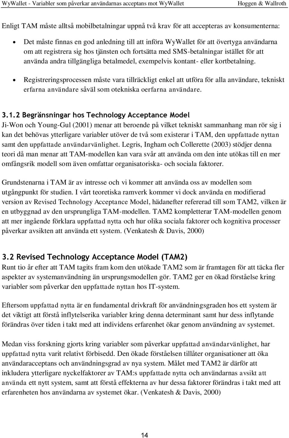 Registreringsprocessen måste vara tillräckligt enkel att utföra för alla användare, tekniskt erfarna användare såväl som otekniska oerfarna användare. 3.1.