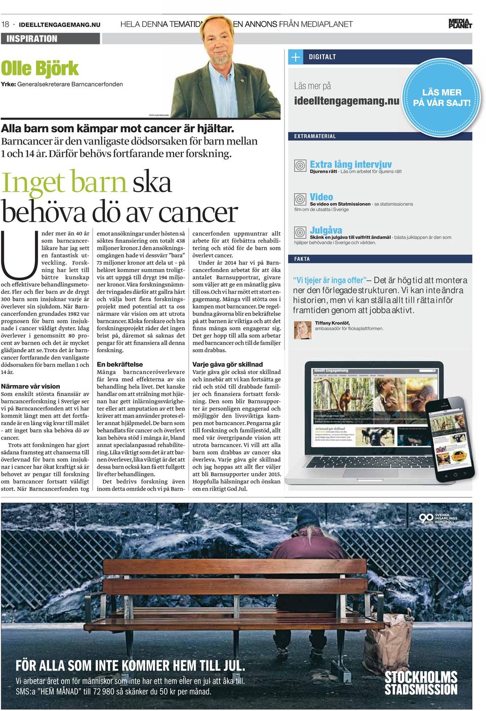 Inget barn ska behöva dö av cancer Under mer än 40 år som barncancerläkare har jag sett en fantastisk utveckling. Forskning har lett till bättre kunskap och effektivare behandlingsmetoder.