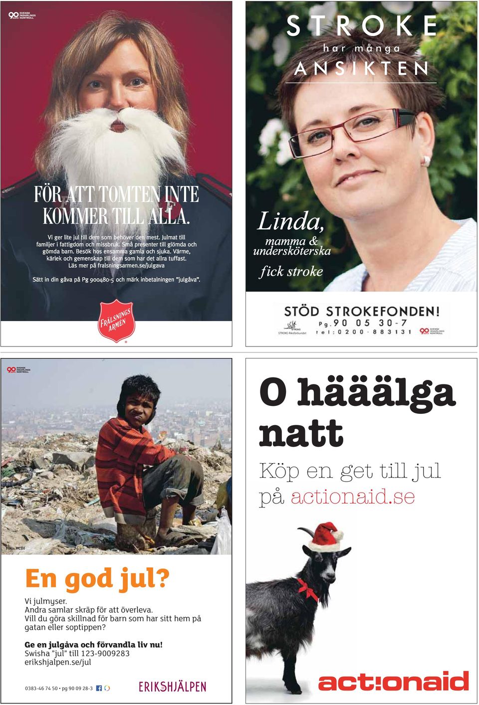 se/julgava Sätt in din gåva på Pg 900480-5 och märk inbetalningen julgåva. O hääälga natt Köp en get till jul på actionaid.se Foto: HCDI En god jul? Vi julmyser.