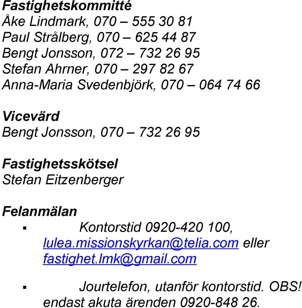 95 Fastighetsskötsel Stefan Eitzenberger Felanmälan Kontorstid 0920-420 100, lulea.missionskyrkan@telia.