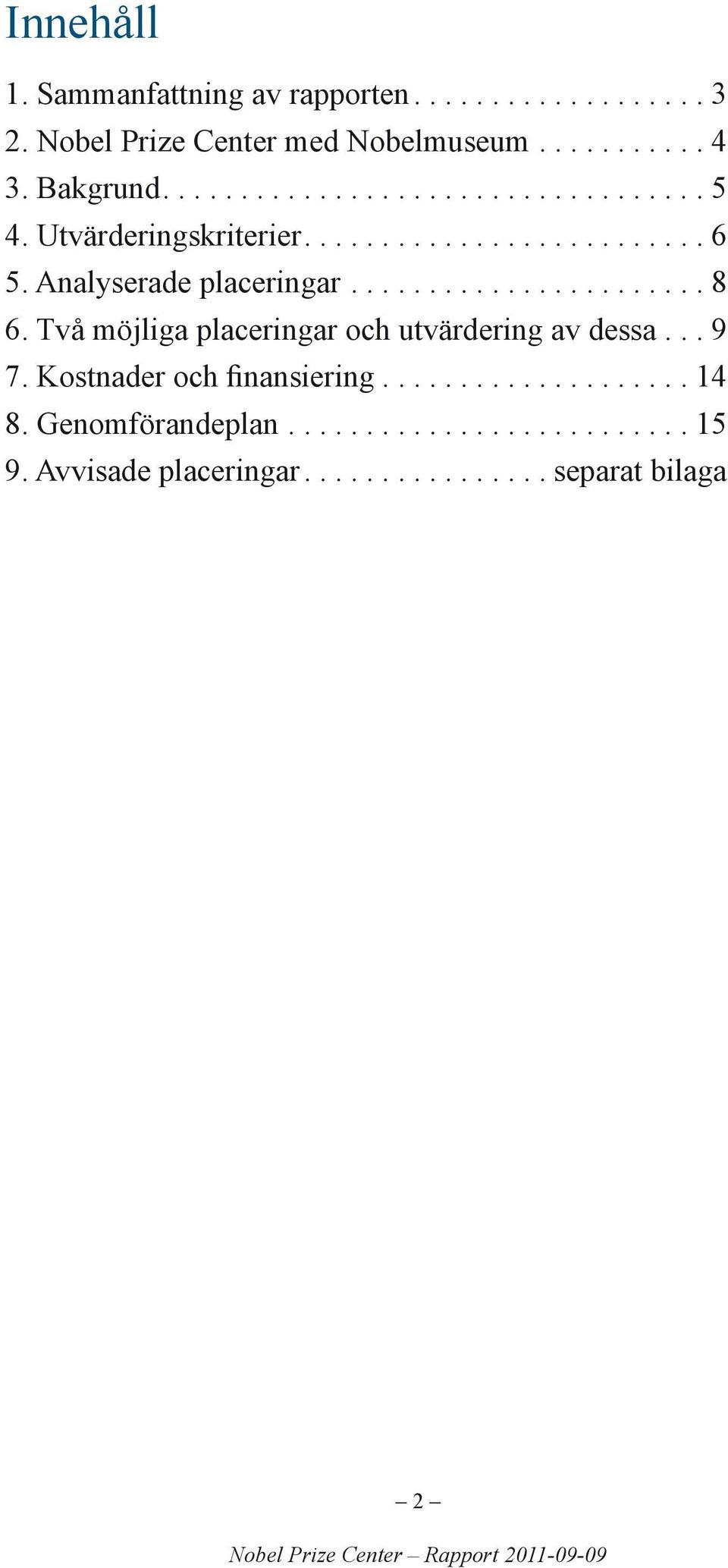 ..6 5. Analyserade placeringar... 8 6.