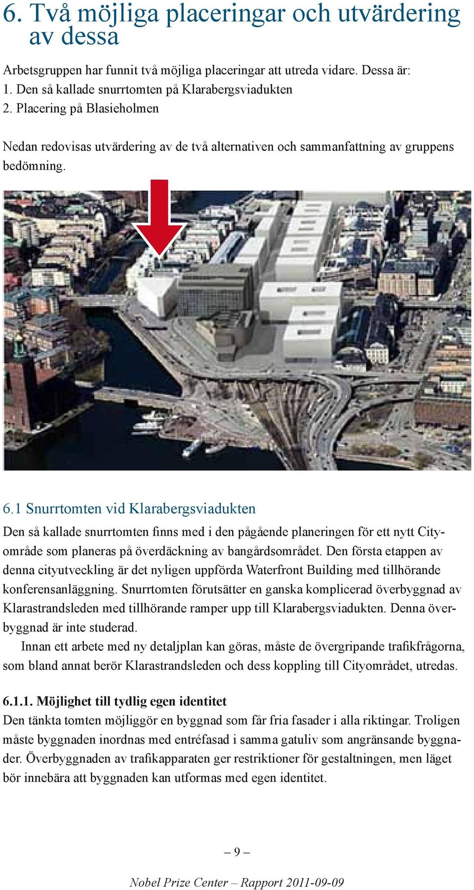 1 Snurrtomten vid Klarabergsviadukten Den så kallade snurrtomten finns med i den pågående planeringen för ett nytt Cityområde som planeras på överdäckning av bangårdsområdet.