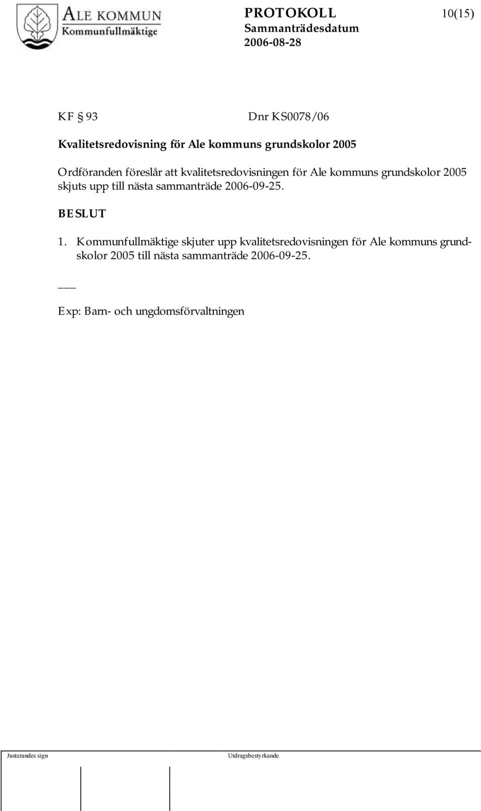 till nästa sammanträde 2006-09-25. 1.