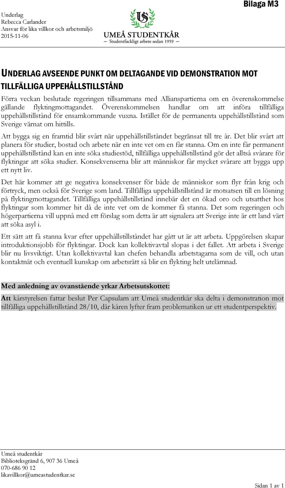 Istället för de permanenta uppehållstillstånd som Sverige värnat om hittills. Att bygga sig en framtid blir svårt när uppehållstillståndet begränsat till tre år.