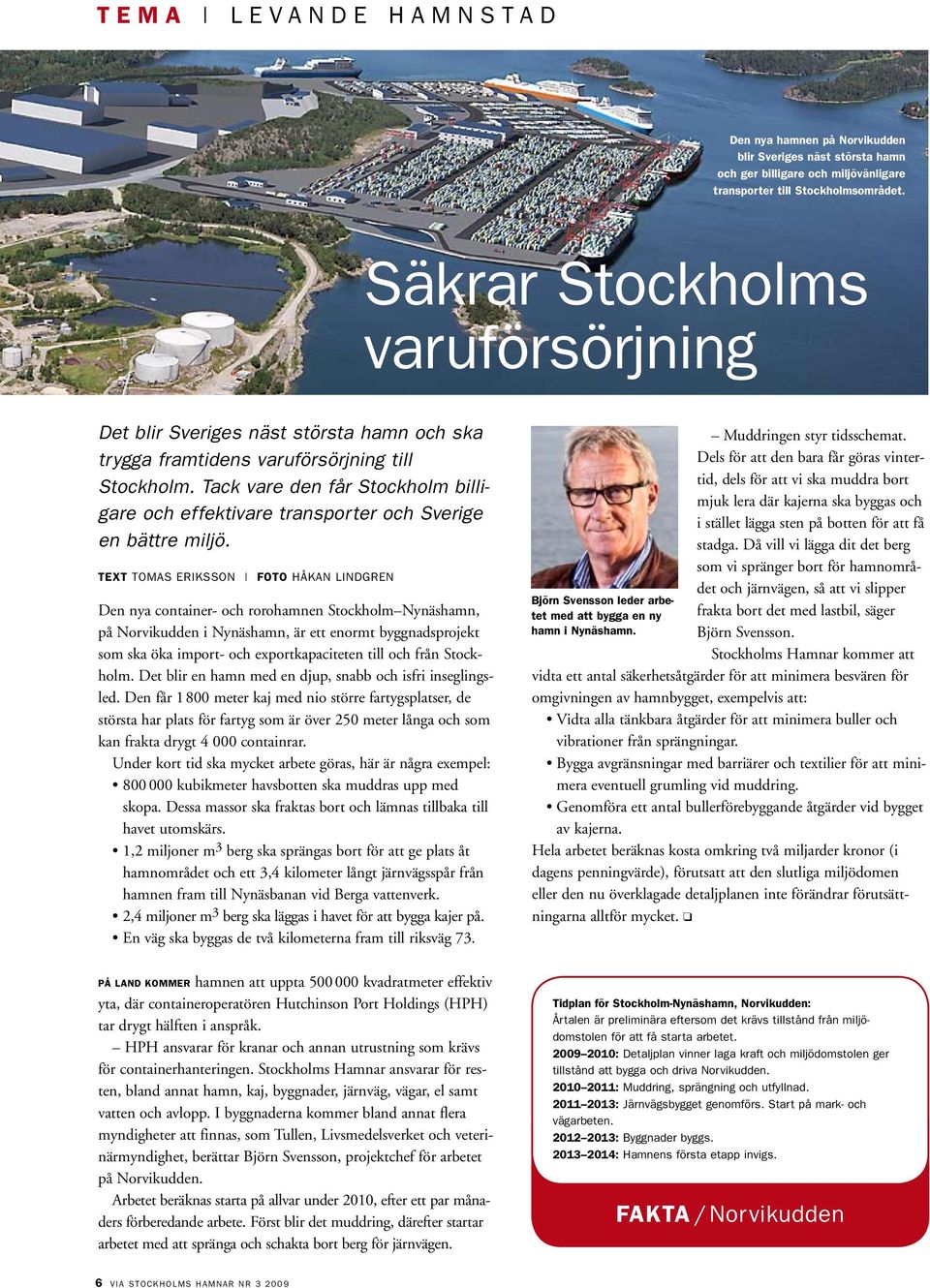 Tack vare den får Stockholm billigare och effektivare transporter och Sverige en bättre miljö.