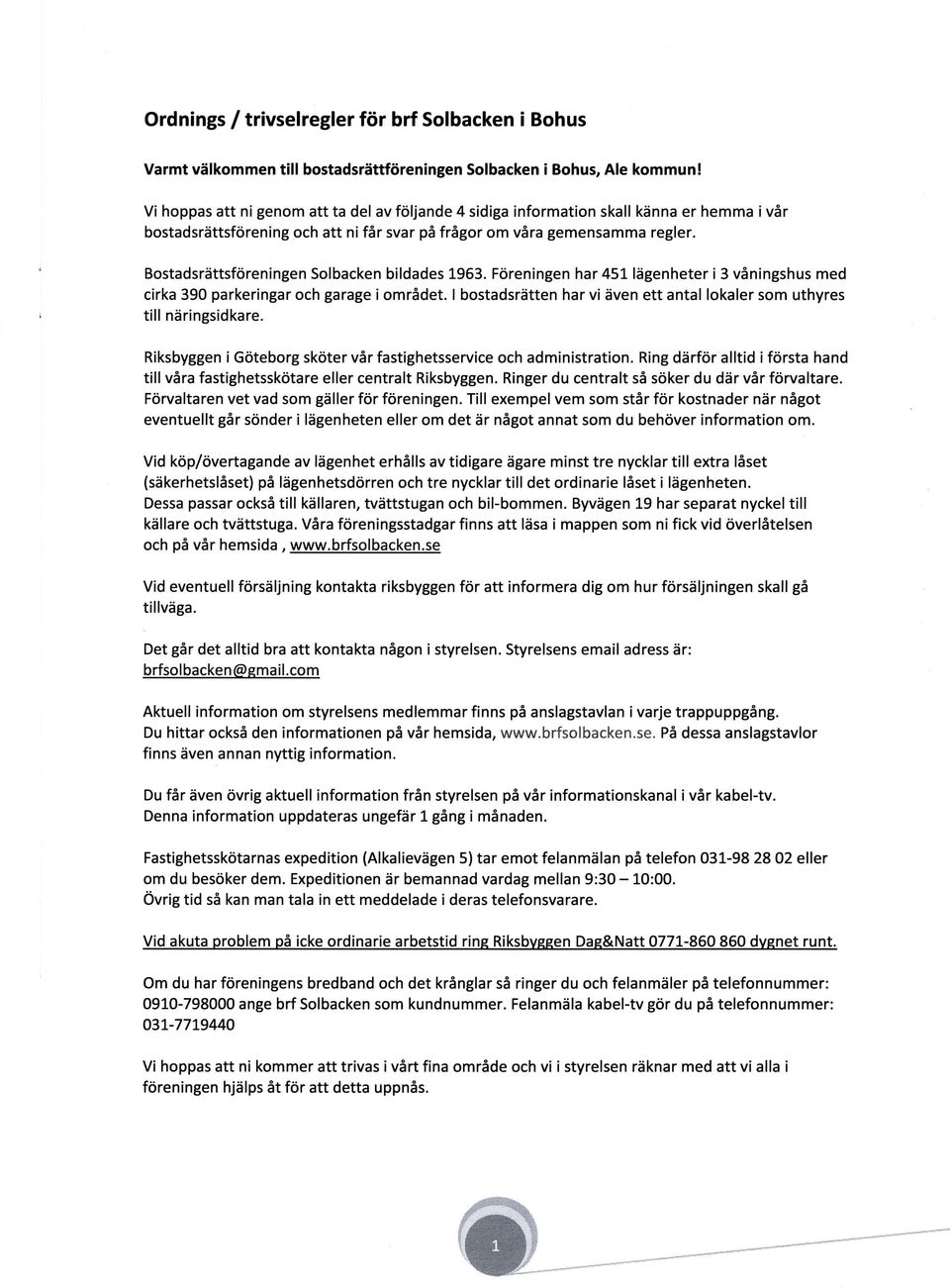 Bostadsrättsföreningen Solbacken bildades 1963. Föreningen har 451 lägenheter i 3 våningshus med cirka 390 parkeringar och garage i området.