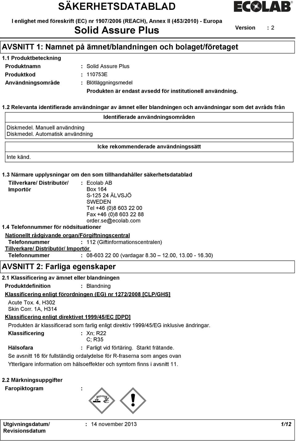 Manuell användning Diskmedel. Automatisk användning Inte känd. Identifierade användningsområden Icke rekommenderade användningssätt 1.