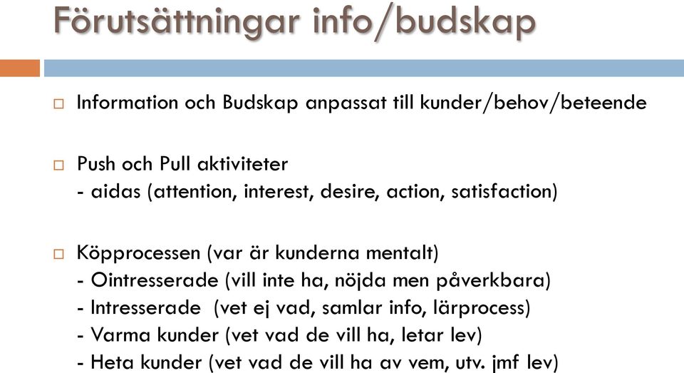 mentalt) - Ointresserade (vill inte ha, nöjda men påverkbara) - Intresserade (vet ej vad, samlar info,