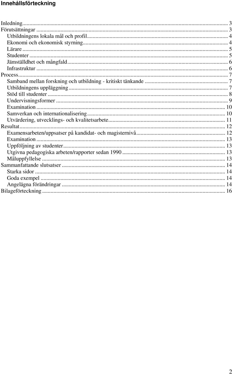 .. 10 Samverkan och internationalisering... 10 Utvärdering, utvecklings- och kvalitetsarbete... 11 Resultat... 12 Examensarbeten/uppsatser på kandidat- och magisternivå... 12 Examination.