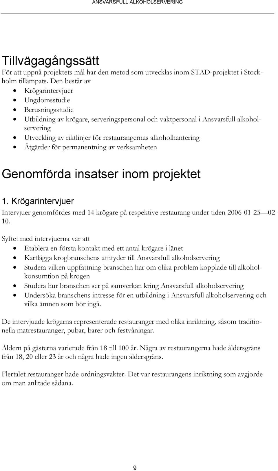 alkoholhantering Åtgärder för permanentning av verksamheten Genomförda insatser inom projektet 1.