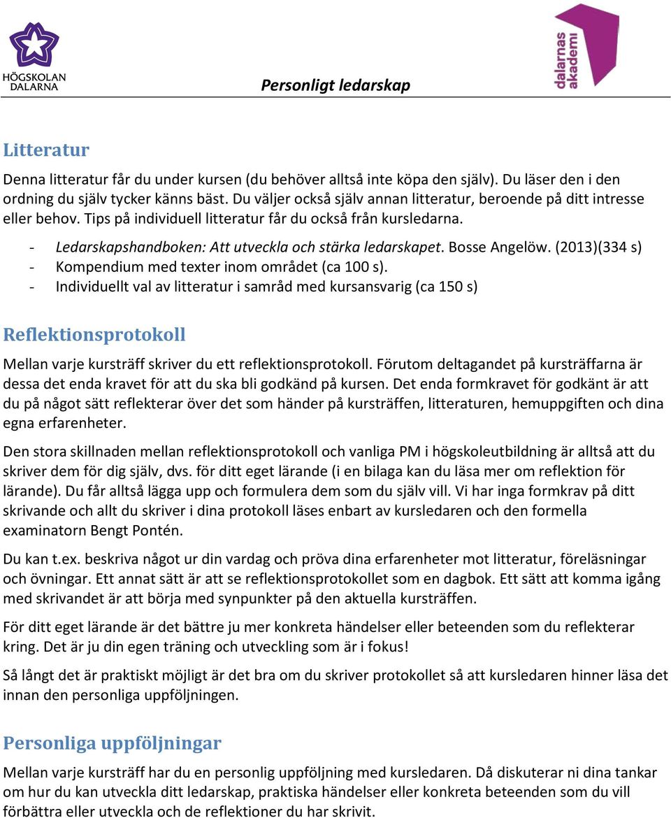 Bosse Angelöw. (2013)(334 s) - Kompendium med texter inom området (ca 100 s).