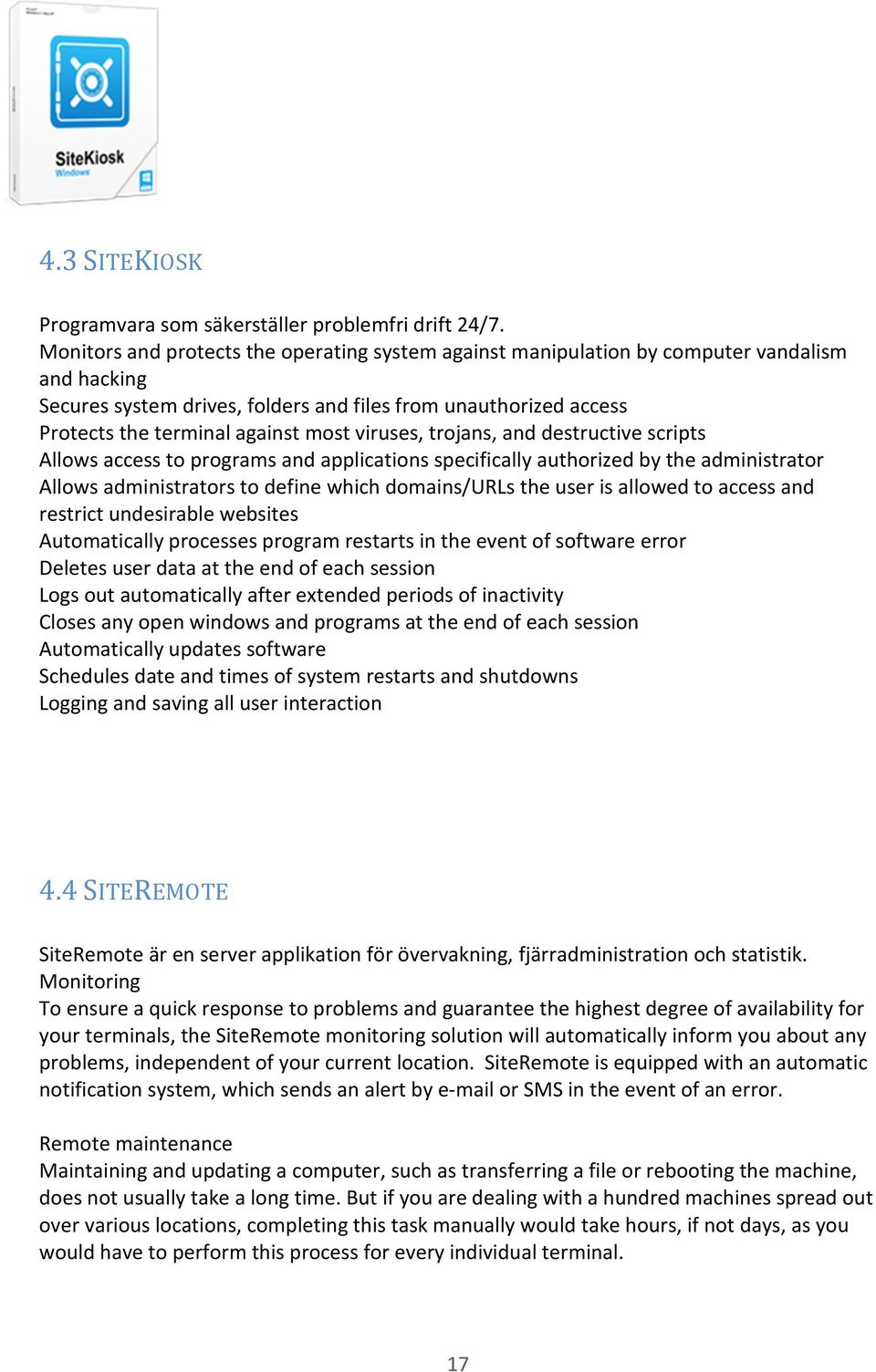 viruses, trojans, and destructive scripts Allows access to programs and applications specifically authorized by the administrator Allows administrators to define which domains/urls the user is